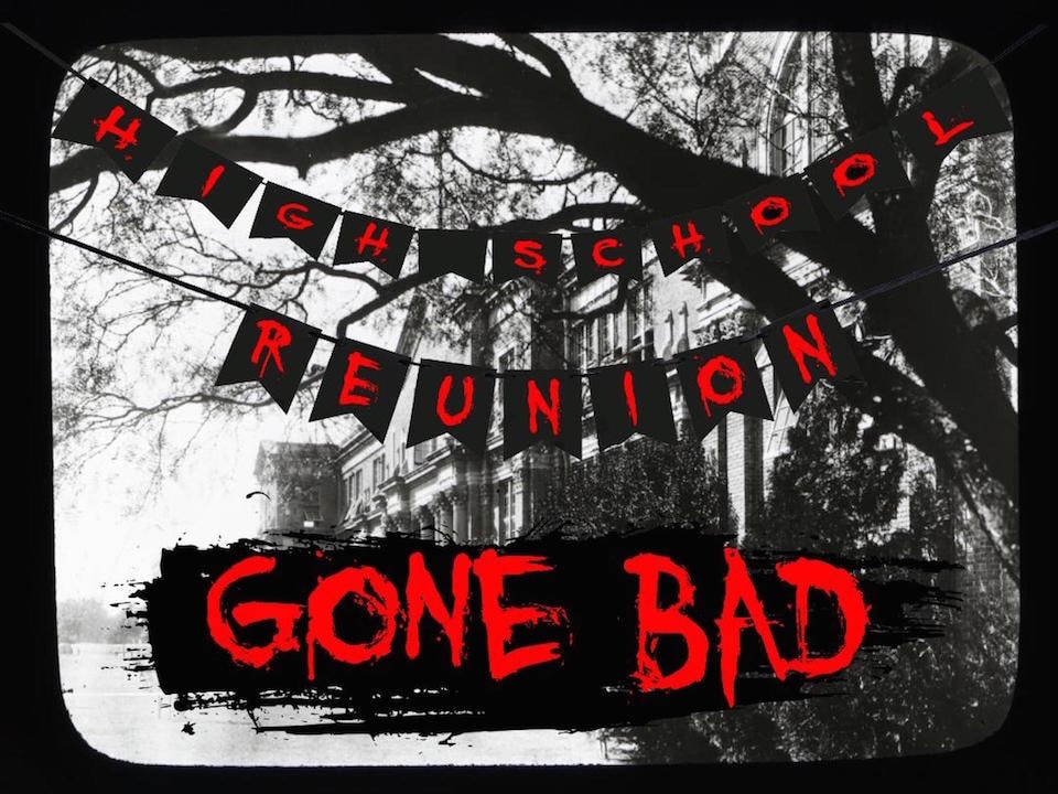 highschool reunion - "gone bad"